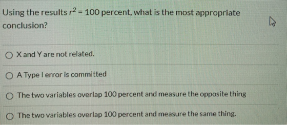 Using the results r2 = 100 percent, what is the most appropriate conclusion? O X and Y are not related. O A Type I error is c
