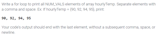 Write a for loop to print all NUM_VALS elements of array hourlyTemp. Separate elements with a comma and space. Ex: If hourly