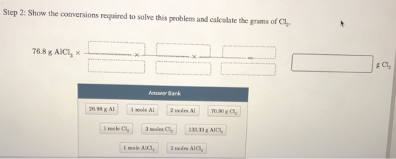 Step 2: Show the conversions required to solve this problem and calculate the grams of Cl. 76.8 g All, g Cl Answer Bank 26.98