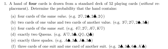 1. A hand of four cards is drawn from a standard deck of 52 playing cards (without re- placement). Determine the probability