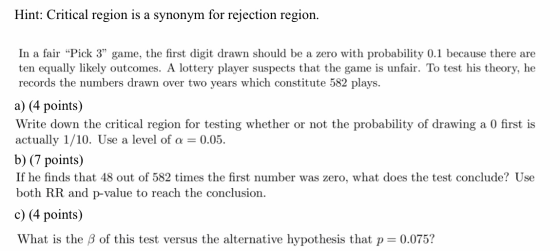 Hint: Critical region is a synonym for rejection region. In a fair “Pick 3” game, the first digit drawn should be a zero with