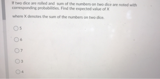 If two dice are rolled and sum of the numbers on two dice are noted with corresponding probabilities. Find the expected value