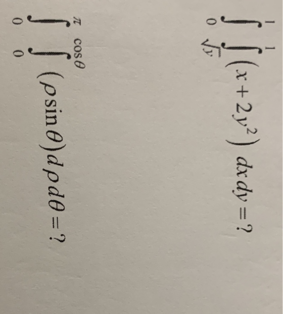 S (x+2y2) dx dy =? 0 ſv 1 cos s (psino)dpdo=? 0 0