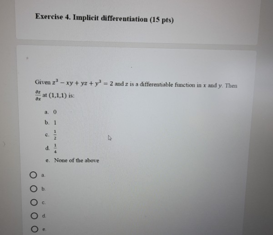Exercise 4. Implicit differentiation (15 pts) Given z - xy + yz + y = 2 and z is a differentiable function in x and y. Then a