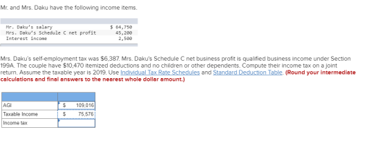 Mr. and Mrs. Daku have the following income items. Mr. Dakus salary Mrs. Dakus Schedule C net profit Interest income $ 64,7