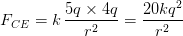 F_{CE} = k , rac{5q imes 4q}{r^{2}} = rac{20 kq^{2}}{r^{2}}