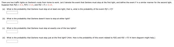 There are two traffic lights on Darlenes route from home to work. Let E denote the event that Darlene must stop at the first