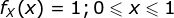 fx (x) = 1; 0<x<1