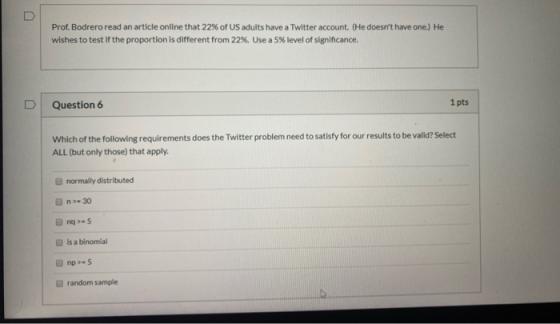 Prof. Bodrero read an article online that 22% of US adults have a Twitter account. (He doesnt have one.) He wishes to test i