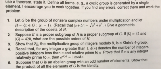 theorem, state it. Define all terms, e.g., a cyclic group is generated by a single use a element. T encourage you to work tog