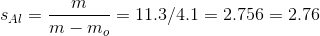 s_{Al}=\frac{m}{m-m_{o}}=11.3/4.1=2.756=2.76