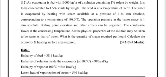 (12). An evaporator is fed with 10000 kg/hr of a solution containing 1% solute by weight. It is to be concentrated to 1.5% so