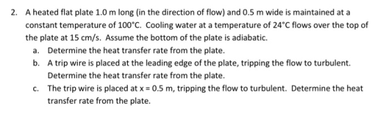 2. A heated flat plate 1.0 m long (in the direction of flow) and 0.5 m wide is maintained at a constant temperature of 100°C.