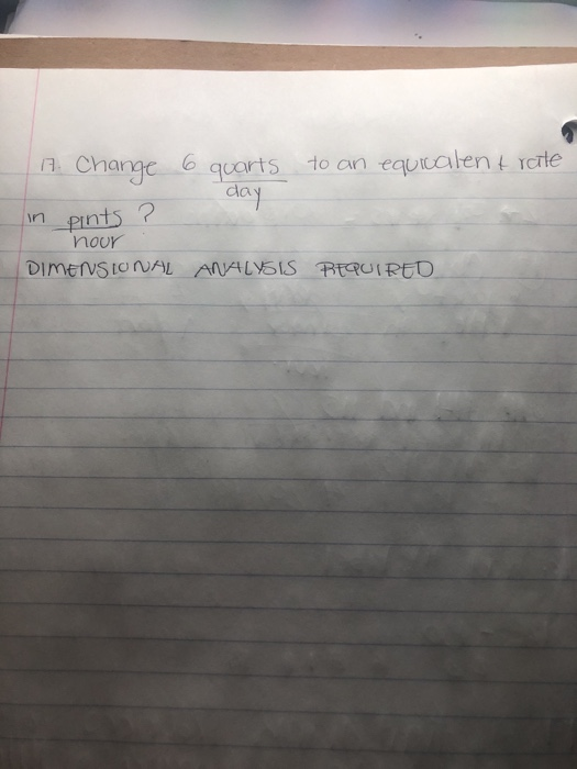 19. Change 6 quarts to an equivalent role day in pints ? nour DIMENSIONAL ANALYSIS REQUIRED
