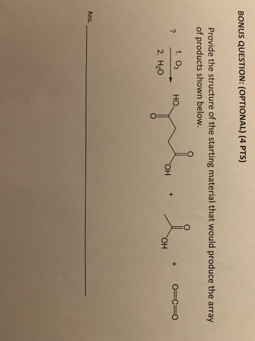 BONUS QUESTION: (OPTIONAL) (4 PTS) Provide the structure of the starting material that would produce the array of products sh