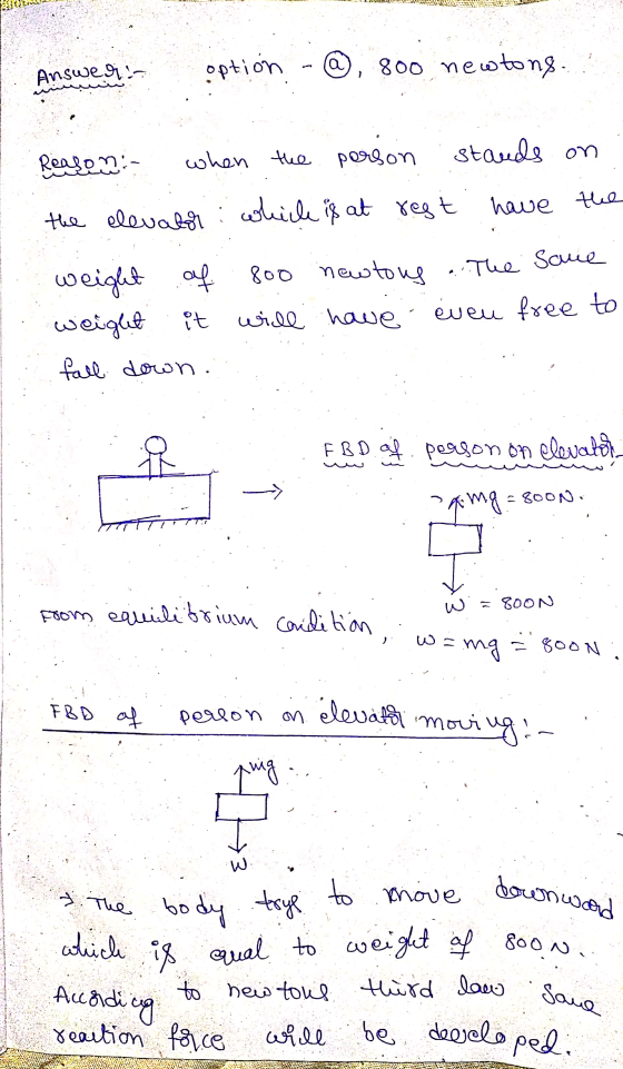 Answegia new tous ot The same which is qual to weight of soon.. option - ②, 800 newtons. Reason when the person stands on the