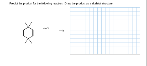 Predict the product for the following reaction. Draw the product as a skeletal structure, H-CI x