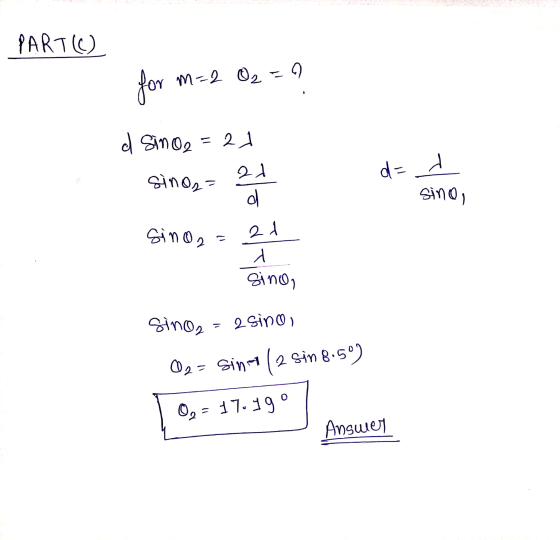 - PART(C) for m=2 O₂ = 1 d SinO2 =21 sino, d= + sino, sino =21 sinon sino,= asino, 2= sinti (2 sin 8.5%) 0,= 17.19° Answer