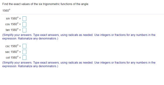 Find the exact values of the six trigonometric functions of the angle. 1560° sin 1560º = COS 1560º = tan 1560º = (Simplify yo