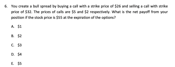 6. You create a bull spread by buying a call with a strike price of $26 and selling a call with strike price of $32. The pric