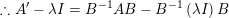 \small \therefore A'-\lambda I=B^{-1}AB-B^{-1}\left ( \lambda I \right )B