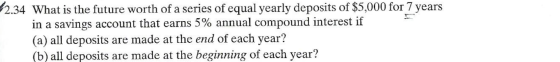 62.34 What is the future worth of a series of equal yearly deposits of $5,000 for 7 years in a savings account that earns 5%