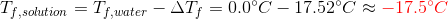 Tf solution = Tf.water – AT, = 0.0°C - 17.52 -17.5°C