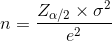 n=\frac{Z_{\alpha /2}\times \sigma ^{2}}{e^{2}}