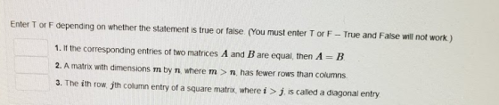 Enter Tor F depending on whether the statement is true or false (You must enter T or F -- True and False will not work.) 1. I