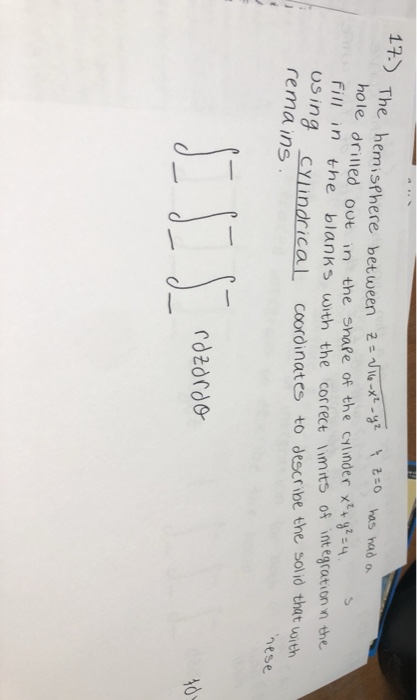 has had a 17.) The hemisphere between z= 116-X²_yz ť z=0 hole drilled out in the shape of the cylinder x² + y2 =4. fill in th
