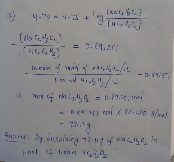 12 13 4.70 = 4.75 + Log IH Cathol you r boo (Na C₂ H₂ 0₂] (Na C₂ H₂ Og [H GO₂ H₃ T = 0.891251 number of moles of Nachz/1L - C