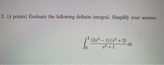 2. (4 points) Evaluate the following definite integral. Simplify your answer. , 632 - )(x+2) de g²+1 VO