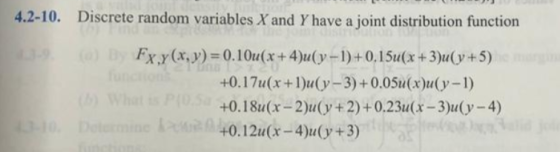 4.2-10. Discrete random variables X and Y have a joint distribution function Fx.y(x,y) 0.10u(x+4)u(y-1)+0.15u(x +3)u(y+5) +0.