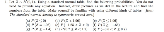 1. Let 2 ~ N (0,1). Using a standard normal table, find the following probabilities. You do not need to provide any equation.