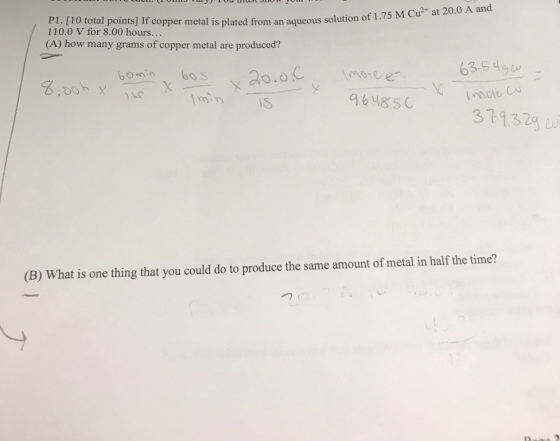 P1. [10 total points] If copper metal is plated from an aqueous solution of 1.75 M Cu at 20.0 A and 110.0 V for 8.00 hours...