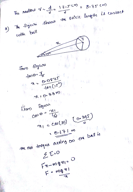 17.5cm 3 8.75 cm The radices ra २ a) The figure shows the stick length is contact with ball n From Figure fonos ns 0.0875 tan