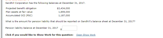 Sandhill Corporation has the following balances at December 31, 2017. Projected benefit obligation Plan assets at fair value