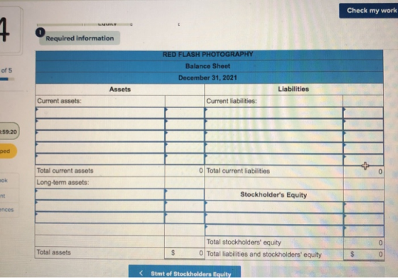 Check my work Required information of 5 RED FLASH PHOTOGRAPHY Balance Sheet December 31, 2021 Assets Liabilities Current asse