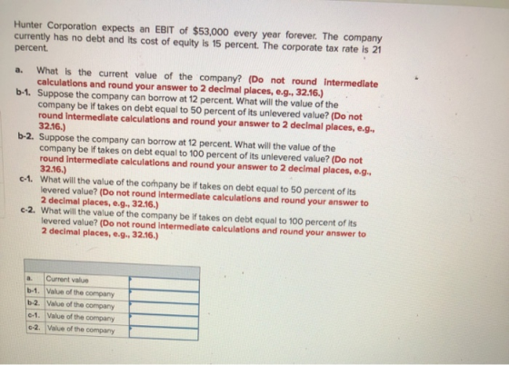 Hunter Corporation expects an EBIT of $53,000 every year forever. The company currently has no debt and its cost of equity is