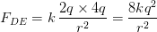 F_{DE} = k , rac{2q imes 4q}{r^{2}} = rac{8 kq^{2}}{r^{2}}