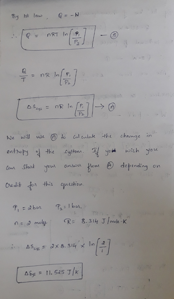 By hst law , Q=-N Ne ill weto Cal iudale the change in tan Start you anon hom debind o n Cudit tor this queution n: 0 moles. (R = 8.314 J/mole-K ASys 11. 545