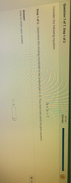 Question 7 of 7, Step 1 of 2 11/14 Correct Consider the following equation. 2x + 2y = 2 Step 1 of 2: Determine the missing co