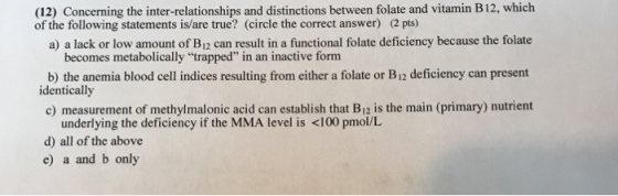 (12) Concerning the inter-relationships and distinctions between folate and vitamin B12, which of the following statements is