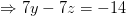 7y - 7: = -14