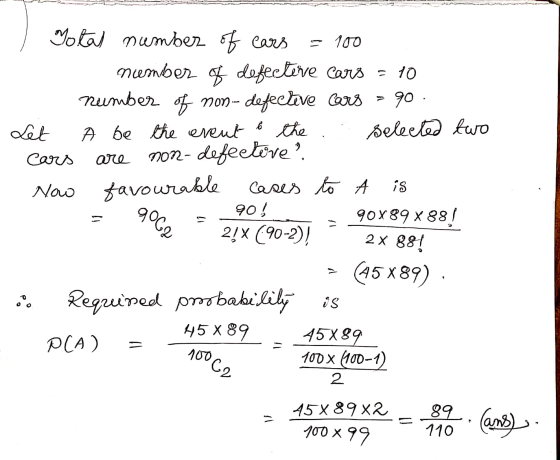 b Let Total number of cars = 100 number of defective cars = 10 number of non-defective cars 90. A be the event the selected t
