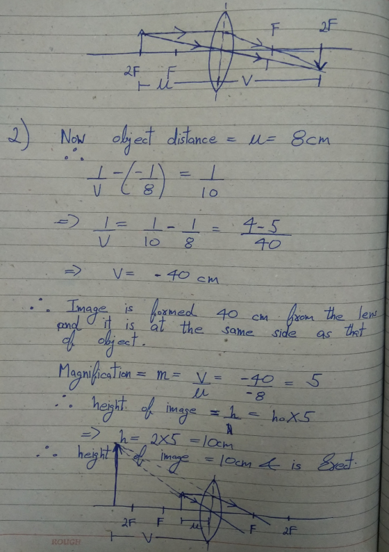 2F 2F -د I u V 2) Now object distance u= 8cm ㅗ V C 8 10 4-5 40 8 v= -40 cm from the lens same side as that i. Image is formed