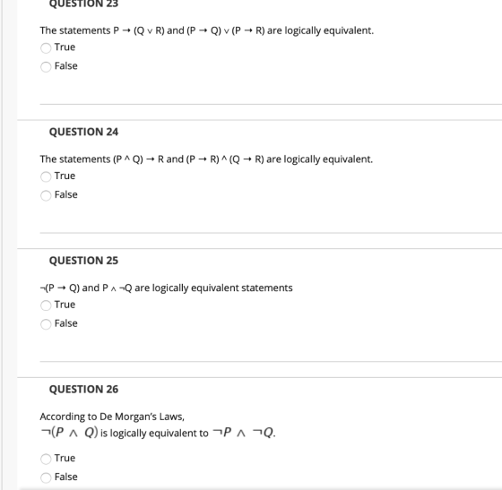 QUESTION 23 The statements P + (Q v R) and (P +Q) v (P + R) are logically equivalent. True False QUESTION 24 The statements (