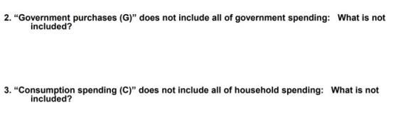 2. Government purchases (G) does not include all of government spending: What is not included? 3. Consumption spending (C)