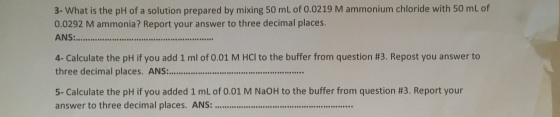 3- What is the pH of a solution prepared by mixing 50 mL of 0.0219 M ammonium chloride with 50 mL of 0.0292 M ammonia? Report