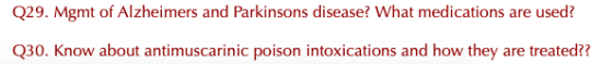 Q29. Mgmt of Alzheimers and Parkinsons disease? What medications are used? Q30. Know about antimuscarinic poison intoxication